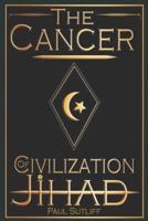 The Cancer of Civilization Jihad