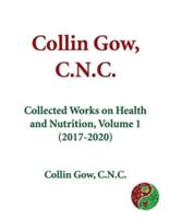 Collin Gow, C.N.C.: Collected Works on Health and Nutrition, Volume 1 (2017-2020)