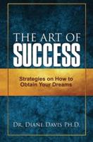The Art of Success: Strategies on How to Obtain Your Dreams
