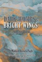 Dark Wombs and Bright Wings: Selected Poems