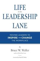 Life in the Leadership Lane: Moving Leaders to Inspire and Change the Workplace!