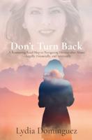 Don't Turn Back: A Reassuring Road Map to Navigating Divorce after Abuse  -Legally, Financially, and Spiritually