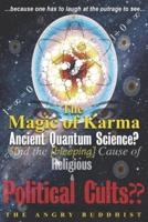 The Magic of Karma: ¿and the [bleeping] Cause of Religious & Political Cults??