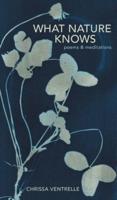 What Nature Knows: Poems &amp; Meditations