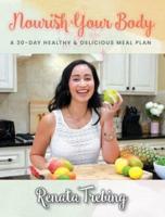 Nourish Your Body: A 30 Day Healthy & Delicious Meal Plan