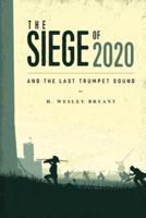 The Siege of 2020: And The Last Trumpet Sound