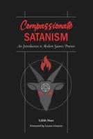 Compassionate Satanism: An Introduction to Modern Satanic Practice