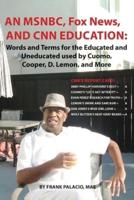 An MSNBC, FOX News, and CNN Education: Words and Terms for the Educated and Uneducated used by Cuomo, Cooper, D. Lemon, and More