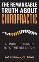 The Remarkable Truth About Chiropractic: A Unique Journey Into The Research