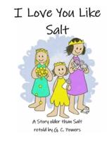 I Love You Like Salt: A fairy Tale Older Than Salt