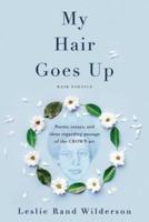 My Hair Goes Up : Poems, essays, and ideas regarding the passage of the CROWN Act