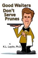Good Waiters Don't Serve Prunes