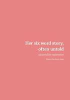 Her Six Word Story, Often Untold