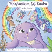 Marshmallow's Gift Garden : A hopeful story for mommas and siblings suffering pregnancy loss