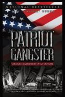 PATRIOT  GANGSTER: Volume 1, Evolution of an Outlaw