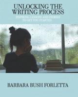 Unlocking the Writing Process: Inspiring Lessons and Stories to Get You Started