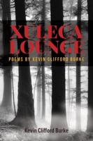XULECA LOUNGE: poems by Kevin Clifford Burke