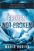 Frozen, Not Broken: Master Your Stress and Activate Rapid Self-healing