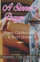 A SINNER'S PRAYER: Poetic Confessions & Short Stories