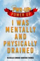 Power-up: I was Mentally and Physically Drained