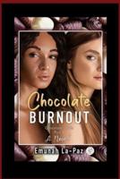 Chocolate Burnout: Chocolate 4 Life