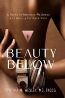 Beauty Below: A Guide to Intimate Wellness and Beauty for Dark Skin