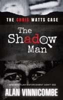 THE SHADOW MAN: I SAW WHAT LAW ENFORCEMENT DIDN'T SEE