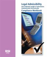 Legal Admissibility and Evidential Weight of Information Communicated Electronically. Compliance Workbook