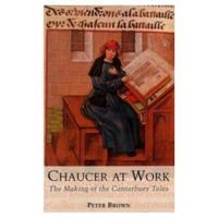 Chaucer at Work : The Making of The Canterbury Tales
