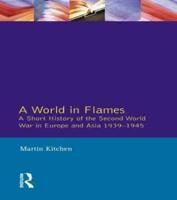 A World in Flames : A Short History of the Second World War in Europe and Asia 1939-1945