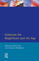 Suleyman the Magnificent and His Age : The Ottoman Empire in the Early Modern World