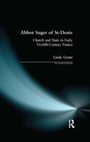 Abbot Suger of St-Denis : Church and State in Early Twelfth-Century France