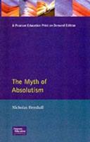 The Myth of Absolutism : Change & Continuity in Early Modern European Monarchy