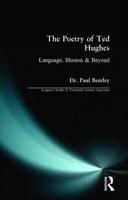 The Poetry of Ted Hughes : Language, Illusion & Beyond