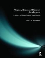Magmas, Rocks and Planetary Development : A Survey of Magma/Igneous Rock Systems