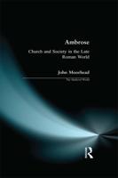 Ambrose : Church and Society in the Late Roman World