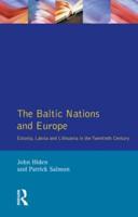 The Baltic Nations and Europe : Estonia, Latvia and Lithuania in the Twentieth Century