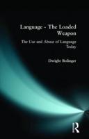 Language - The Loaded Weapon : The Use and Abuse of Language Today