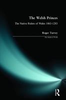 The Welsh Princes : The Native Rulers of Wales 1063-1283