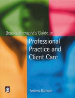 Beauty Therapist's Guide to Professional Practice and Client Care