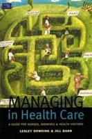 Managing in Health Care : A Guide for Nurses, Midwives and Health Visitors