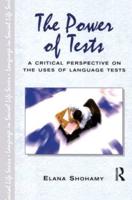 The Power of Tests : A Critical Perspective on the Uses of Language Tests