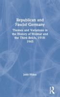 Republican and Fascist Germany : Themes and Variations in the History of Weimar and the Third Reich, 1918-1945