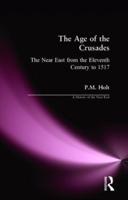 The Age of the Crusades : The Near East from the Eleventh Century to 1517
