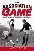 The Association Game: A History of British Football
