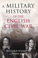 A Military History of the English Civil War, 1642-1646