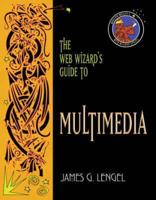 Web Wizards Guide to Multimedia With The Web Wizards Guide to Flash