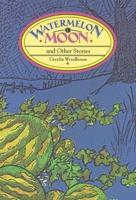Watermelon Moon and Other Stories