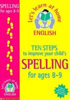 Ten Steps to Improve Your Child's Spelling. Age 8-9