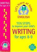Ten Steps to Improve Your Child's Writing. Age 8-9